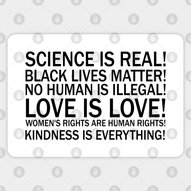 Science is real! Black lives matter! No human is illegal! Love is love! Women's rights are human rights! Kindness is everything! Sticker by valentinahramov